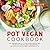Pot Vegan Cookbook: The Com...