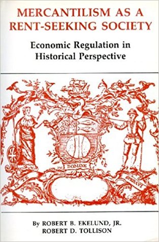 Mercantilism as a Rent-Seeking Society: Economic Regulation in Historical Perspective