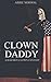Clown Daddy: A Bad Boy Clow...