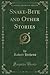 Snake-Bite and Other Stories (Classic Reprint)