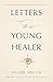 Letters to a Young Healer