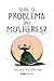 Qual o Problema das Mulheres? by Jacky Fleming