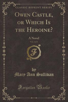 Owen Castle, or Which Is the Heroine?, Vol. 2 of 4