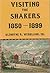 Visiting the Shakers, 1778-1849: Watervliet, Hancock, Tyringham, New Lebanon