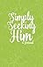 Simply...Seeking Him: A Jou...