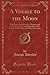 A Voyage to the Moon (Classic Reprint): With Some Account of the Manners and Customs, Science and Philosophy, of the People of Morosofia, and Other Lunarians