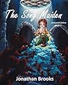 The Song Maiden by Jonathan Brooks The Song Maiden by Jonathan Brooks