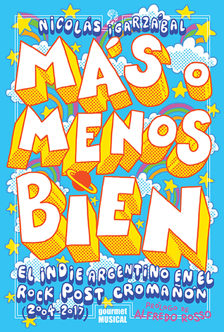 Más o menos bien, el indie argentino en el rock post Cromañón (2004-2017)