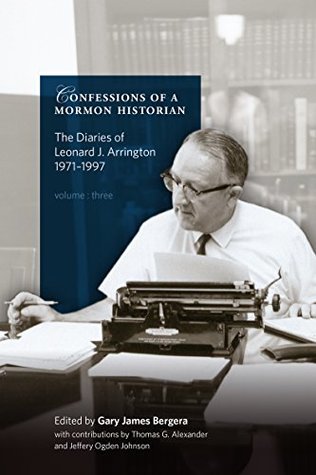 Confessions of a Mormon Historian: The Diaries of Leonard J. Arrington, 1971–1997, Volume 3, Exile, 1980–97 (Kindle Edition)