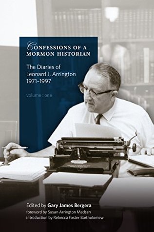 Confessions of a Mormon Historian: The Diaries of Leonard J. Arrington, 1971–1997, Volume 1, Church Historian, 1971–75 (Kindle Edition)