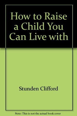 How to Raise a Child You Can Live with (Paperback)