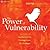 The Power of Vulnerability: Teachings of Authenticity, Connections and Courage