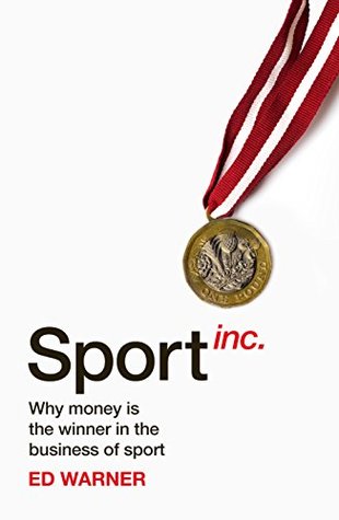 Sport Inc.: Why money is the winner in the business of sport (Kindle Edition)