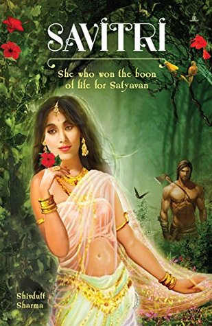 Savitri: She Who Won The Boon Of Life For Satyavan (Kindle Edition)