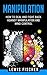 Manipulation: How to Deal and Fight Back against Manipulation and Mind Control (Manipulation, Persuasion and Human Psychology)