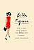 Bella Figura: How to Live, Love, and Eat the Italian Way