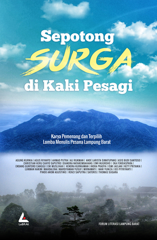 Sepotong Surga di Kaki Pesagi: Karya Pemenang dan Terpilih Lomba Menulis Pesona Lampung Barat
