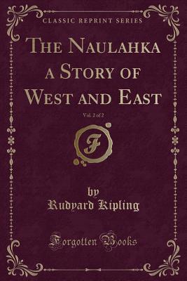 The Naulahka a Story of West and East, Vol. 2 of 2 (Classic Reprint)