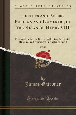 Letters and Papers, Foreign and Domestic, of the Reign of Henry VIII, Vol. 19