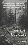 We Are But Dust