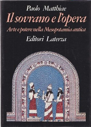 Il sovrano e l'opera: Arte e potere nella Mesopotamia antica (Hardcover)
