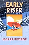 Early Riser by Jasper Fforde Early Riser by Jasper Fforde
