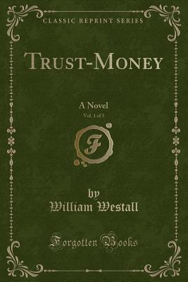 Trust-Money, Vol. 1 of 3: A Novel