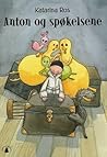 Anton og spøkelsene by Katarina Ros