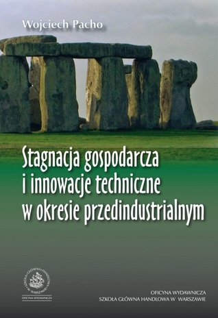 Stagnacja gospodarcza i innowacje technologiczne w okresie przedindustrialnym (Paperback)