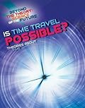 Is Time Travel Possible?: Theories About Time