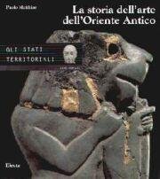 La storia dell'arte dell'Oriente Antico. 2: Gli stati territoriali