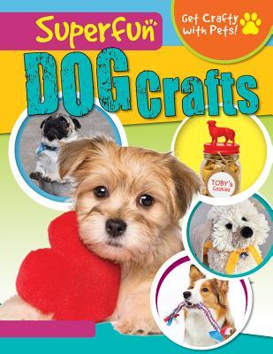 Superfun Dog Crafts (Get Crafty With Pets!)