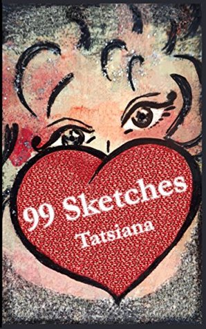 99 Sketches: A collection of philosophical and inspirational notes (poetry, prose and art)