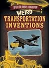 Weird Transportation Inventions (Wild and Wacky Inventions)