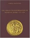 Urban Transformation of Medieval Rome, 312-1420 (Suercoromana VII)