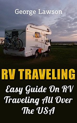 RV Traveling: Easy Guide On RV Traveling All Over The USA (Kindle Edition)