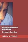 NATURALMENTE HUMANA: Dejando huellas (Decir Lo Que Se Piensa) (Spanish Edition)