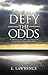 Defy the Odds by E. Lawrence