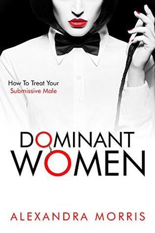 Dominant Women: How To treat Your Submissive Male (Kindle Edition)