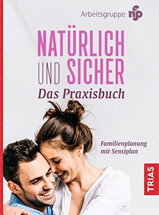 Natürlich und sicher - Das Praxisbuch: Familienplanung mit Sensiplan (German Edition)