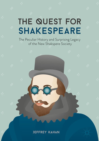 The Quest for Shakespeare: The Peculiar History and Surprising Legacy of the New Shakspere Society (Hardcover)