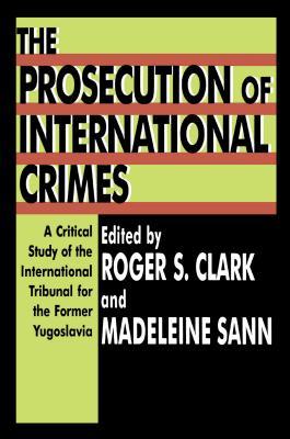 The Prosecution of International Crimes: A Critical Study of the International Tribunal for the Former Yugoslavia (Kindle Edition)