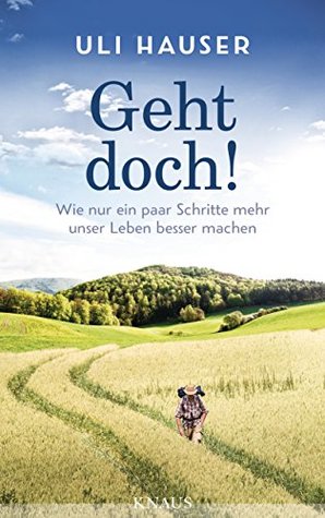 Geht doch!: Wie nur ein paar Schritte mehr unser Leben besser machen (German Edition)