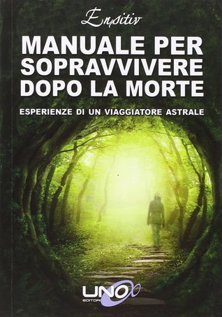 Manuale per sopravvivere dopo la morte: esperienze di un viaggiatore astrale (Paperback)