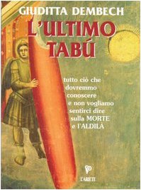 L'ultimo tabù: tutto ciò che dovremmo conoscere sulla morte e l'aldilà