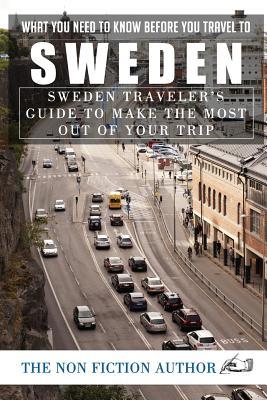 What You Need to Know Before You Travel to Sweden: Sweden Traveler's Guide to Make the Most Out of Your Trip