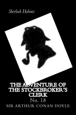 The Adventure of the Stockbroker's Clerk: Sherlock Holmes