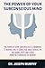 The Power of Your Subconscious Mind