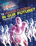 Is Human Cloning in Our Future?: Theories About Genetics