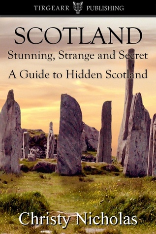 SCOTLAND: Stunning, Strange, and Secret: A Guide to Hidden Scotland: A Hidden Gems Travel Guide